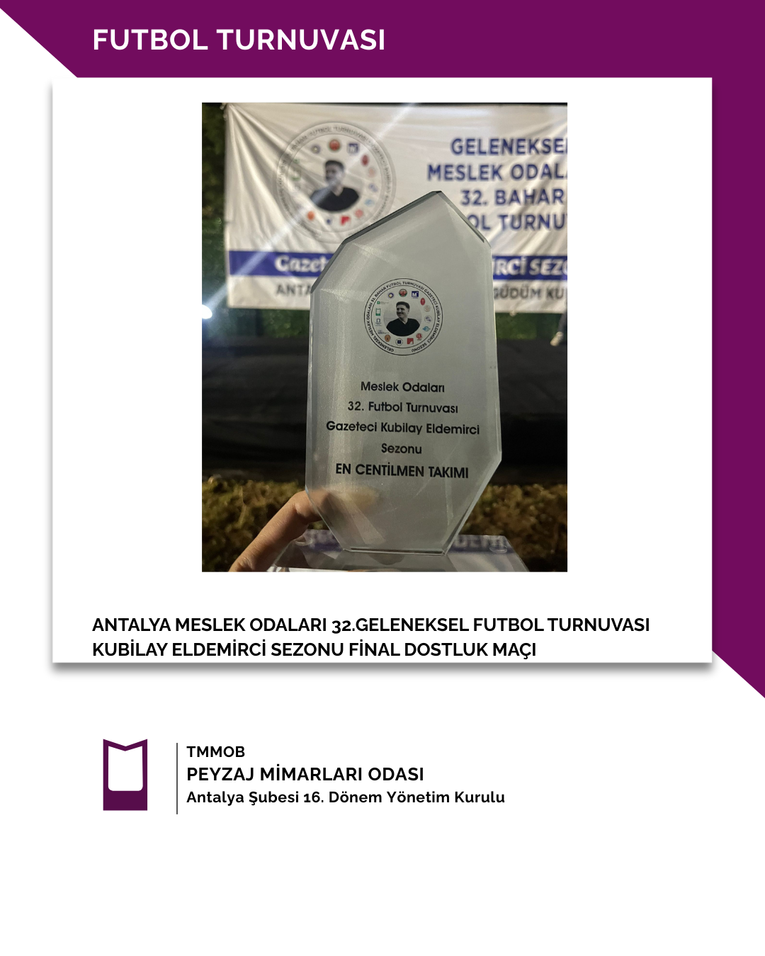 ANTALYA MESLEK ODALARI 32.GELENEKSEL FUTBOL TURNUVASI KUBİLAY ELDEMİRCİ SEZONU FİNAL DOSTLUK MAÇI