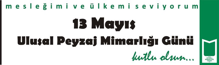 13 MAYIS ULUSAL PEYZAJ MİMARLIĞI GÜNÜ KUTLAMALARI ŞUBE ETKİNLİK PROGRAMIMIZ
