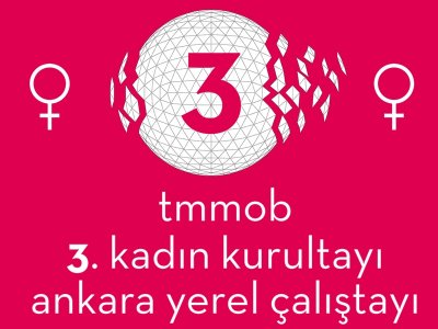 TMMOB 3. KADIN KURULTAYI, ANKARA YEREL ÇALIŞTAYI
