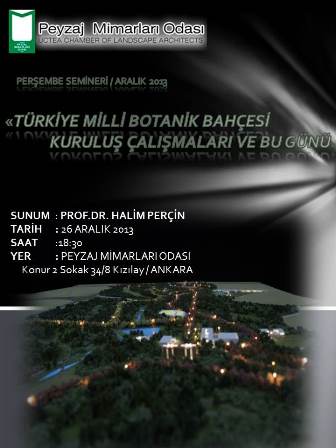 PERŞEMBE SEMİNERİ / ARALIK 2013 "MİLLİ BOTANİK BAHÇESİ KURULUŞ ÇALIŞMALARI  VE BU GÜNÜ" 