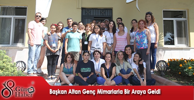 BAŞKAN ALTAN GENÇ MİMARLARLA BİR ARAYA GELDİ - 08.09.2014 / 8. GÜN HABER