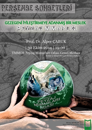 PERŞEMBE SOHBETLERİ EKİM - 2014 GEZEGENİ İYİLEŞTİRMEYE ADANMIŞ BİR MESLEK PEYZAJ MİMARLIĞI