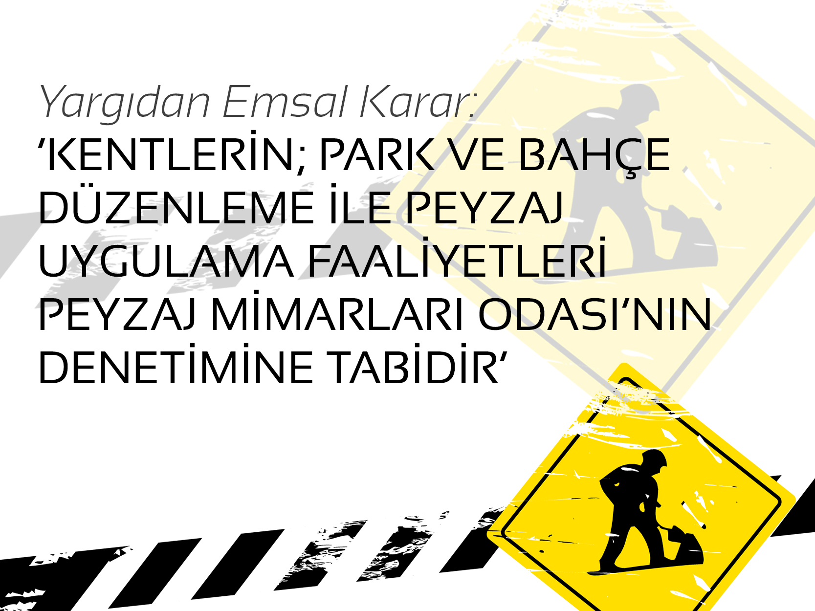 YARGIDAN EMSAL KARAR: “KENTLERİN; PARK VE BAHÇE DÜZENLEME İLE PEYZAJ UYGULAMA FAALİYETLERİ PEYZAJ MİMARLARI ODASI’NIN DENETİMİNE TABİDİR”