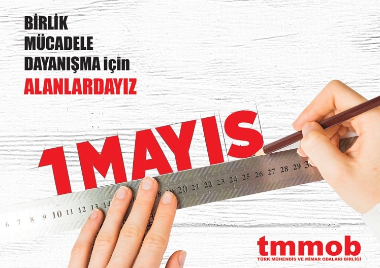 TMMOB DUYURU : 1 MAYIS`TA TÜRKİYE`NİN DÖRT BİR YANINDA ALANLARDAYIZ!