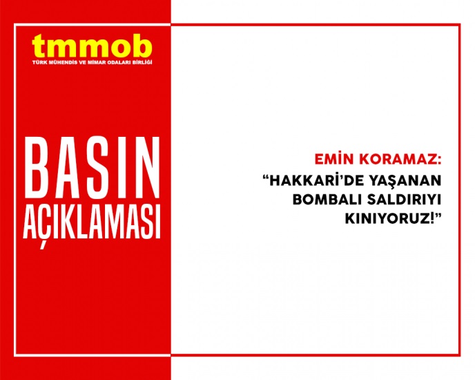 TMMOB BASIN AÇIKLAMASI: HAKKARİ`DEKİ BOMBALI SALDIRIYI KINIYORUZ