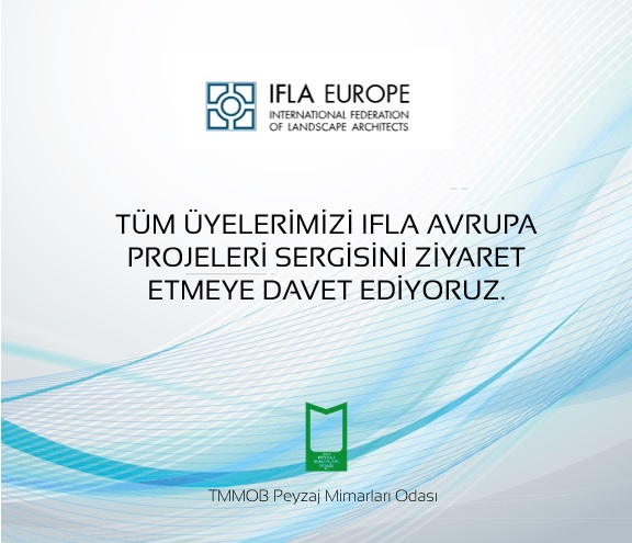 TÜM ÜYELERİMİZİ IFLA AVRUPA PROJELERİ SERGİSİNİ ZİYARET ETMEYE DAVET EDİYORUZ