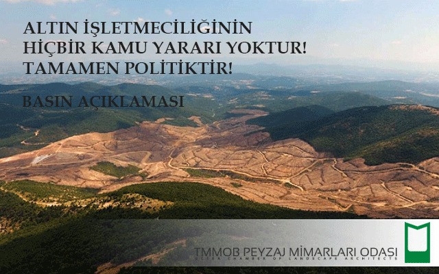 BASIN AÇIKLAMASI: ALTIN İŞLETMECİLİĞİNİN HİÇBİR KAMU YARARI YOKTUR, TAMAMEN POLİTİKTİR!