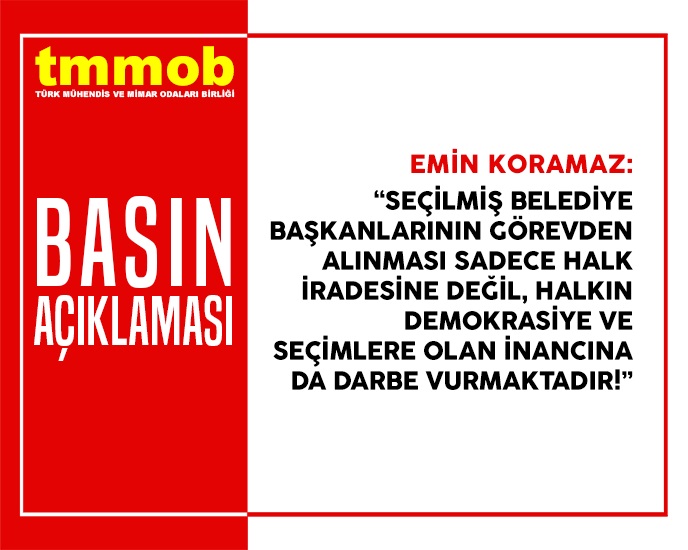 TMMOB BASIN AÇIKLAMASI: SEÇİLMİŞ BELEDİYE BAŞKANLARININ GÖREVDEN ALINMASI SADECE HALK İRADESİNE DEĞİL, HALKIN DEMOKRASİYE VE SEÇİMLERE OLAN İNANCINA DA DARBE VURMAKTADIR!