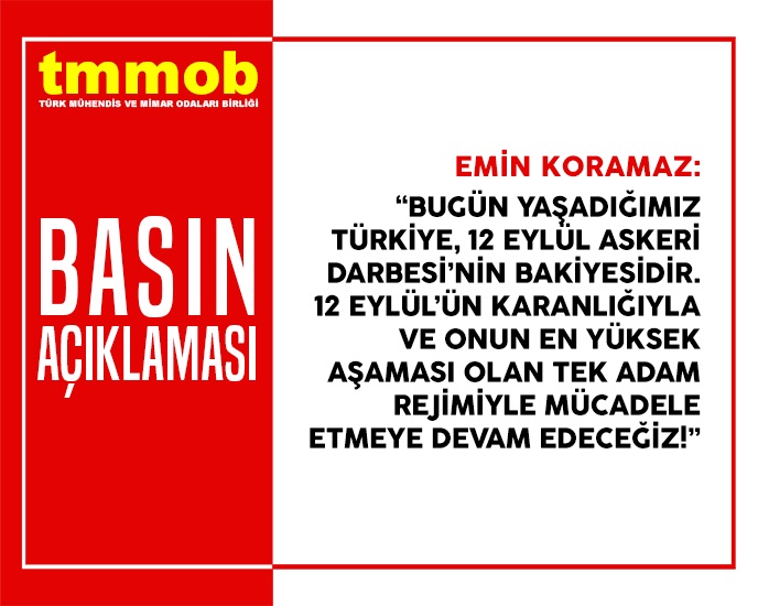TMMOB BASIN AÇIKLAMASI: BUGÜN YAŞADIĞIMIZ TÜRKİYE, 12 EYLÜL ASKERİ DARBESİ'NİN BAKİYESİDİR