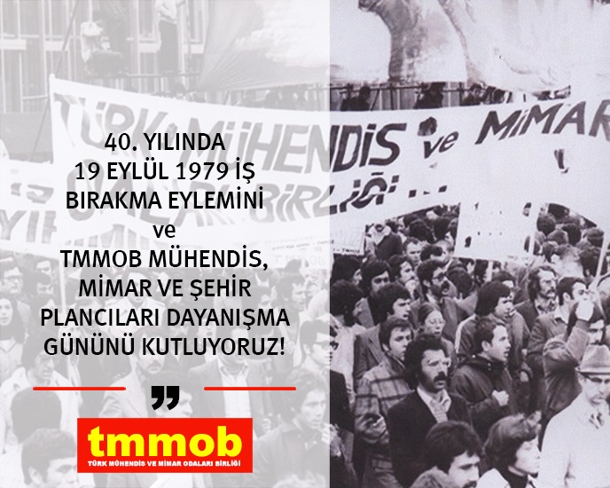 TMMOB BASIN AÇIKLAMASI: 40. YILINDA 19 EYLÜL 1979 İŞ BIRAKMA EYLEMİNİ VE TMMOB MÜHENDİS, MİMAR VE ŞEHİR PLANCILARI DAYANIŞMA GÜNÜNÜ KUTLUYORUZ