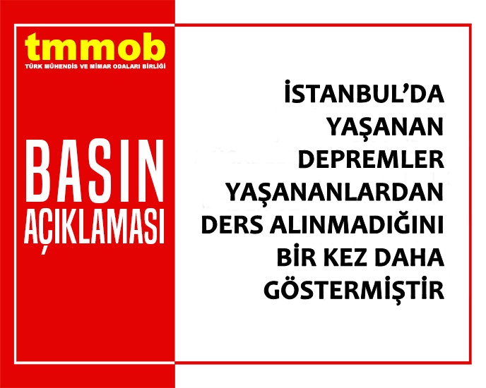 TMMOB BASIN AÇIKLAMASI: İSTANBUL'DA YAŞANAN DEPREMLER YAŞANANLARDAN DERS ALINMADIĞINI BİR KEZ DAHA GÖSTERMİŞTİR