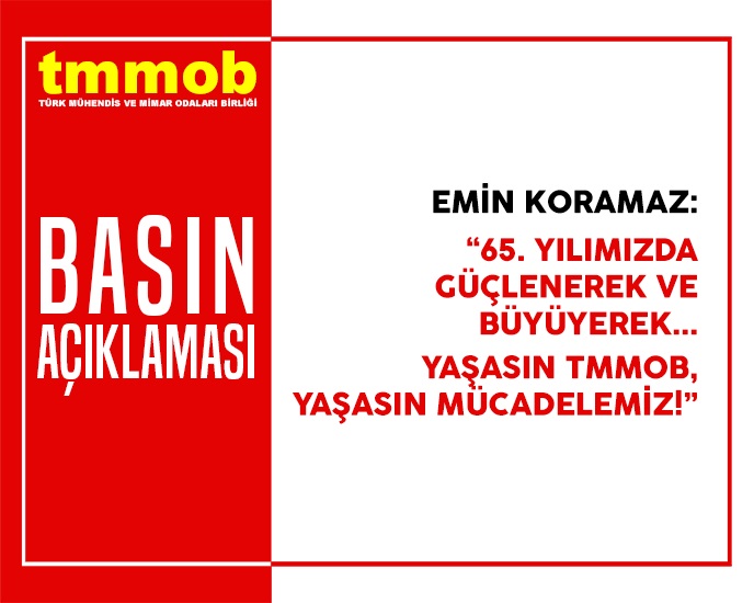 TMMOB BASIN AÇIKLAMASI: 65. YILIMIZDA GÜÇLENEREK VE BÜYÜYEREK... YAŞASIN TMMOB, YAŞASIN MÜCADELEMİZ!