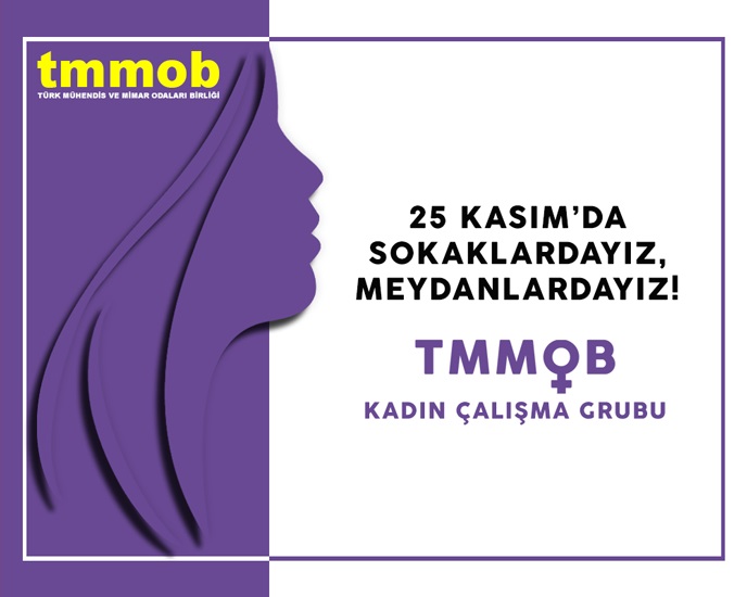 TMMOB KADIN ÇALIŞMA GRUBU: 25 KASIM'DA SOKAKLARDAYIZ, MEYDANLARDAYIZ!