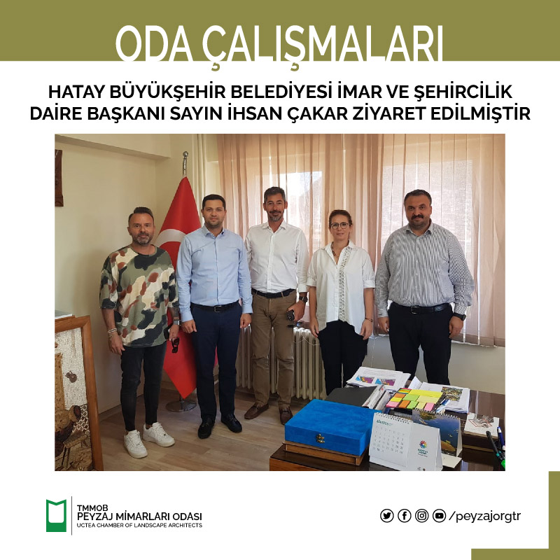 HATAY BÜYÜKŞEHİR BELEDİYESİ İMAR VE ŞEHİRCİLİK DAİRE BAŞKANI SAYIN İHSAN ÇAKAR ZİYARET EDİLMİŞTİR