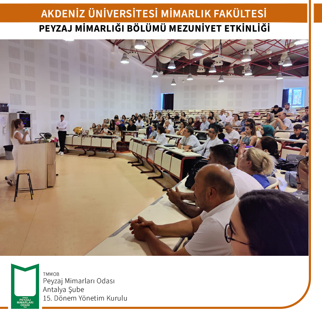 AKDENİZ ÜNİVERSİTESİ MİMARLIK FAKÜLTESİ PEYZAJ MİMARLIĞI BÖLÜMÜ MEZUNİYET ETKİNLİĞİ