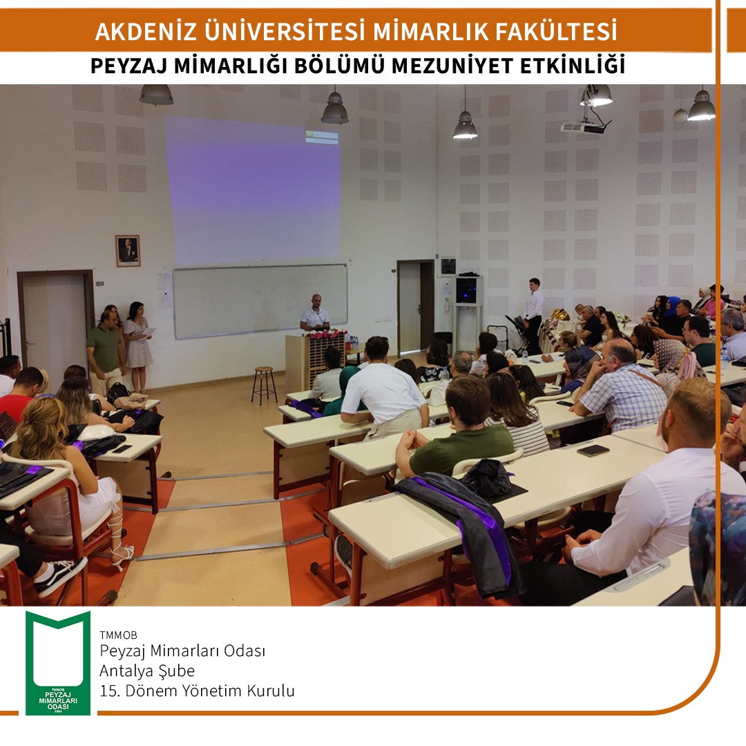 AKDENİZ ÜNİVERSİTESİ MİMARLIK FAKÜLTESİ PEYZAJ MİMARLIĞI BÖLÜMÜ MEZUNİYET ETKİNLİĞİ
