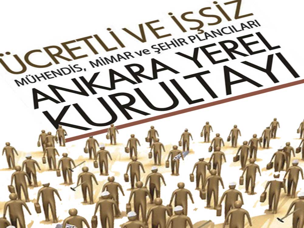 ÜCRETLİ VE İŞSİZ MÜHENDİS, MİMAR VE ŞEHİR PLANCILARI  ANKARA YEREL KURULTAYI