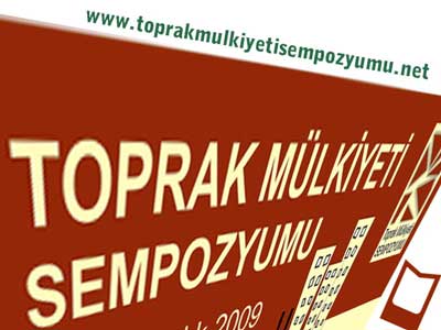 TOPRAK MÜLKİYETİ SEMPOZYUMU 17-18 ARALIK 2009 TARİHLERİNDE ANKARA’DA YAPILACAK