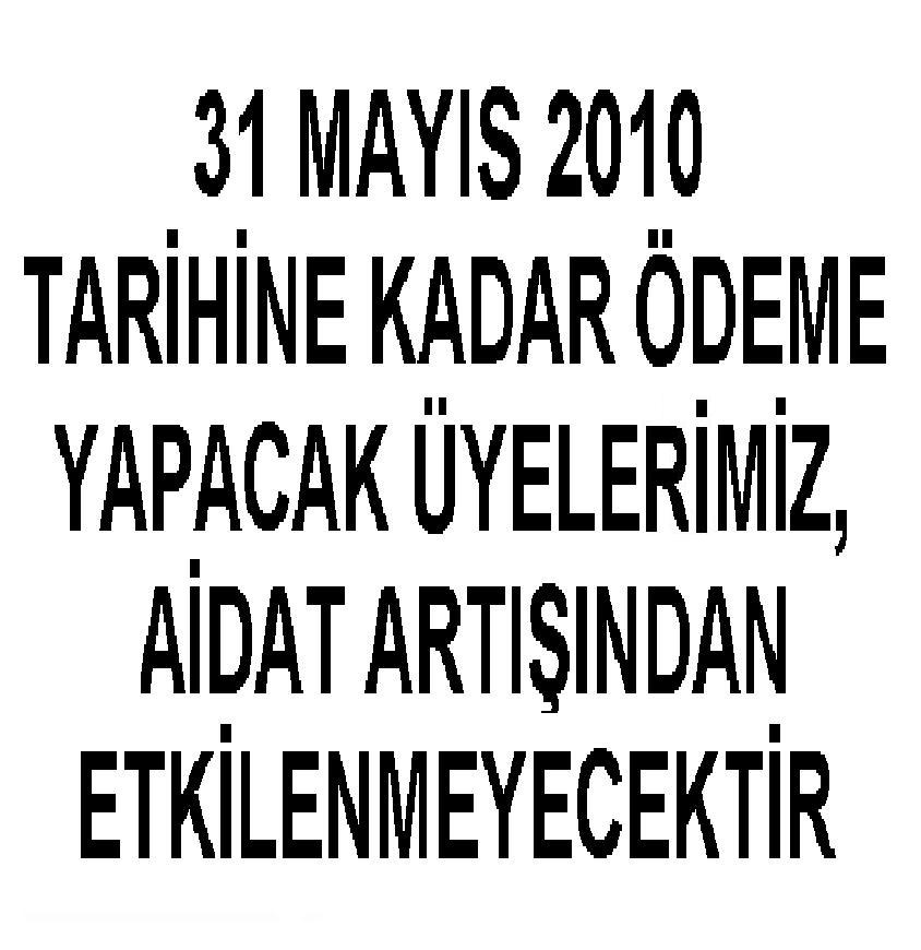 2009 YILI VE ÖNCESİ AİDAT BORCU BULUNAN ÜYELERİMİZİN DİKKATİNE!